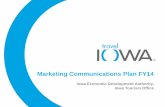 Marketing Communications Plan FY14 - Travel Iowa ...2014/03/06  · Marketing Communications Plan FY14 Iowa Economic Development Authority, Iowa Tourism Office Iowa Tourism Office
