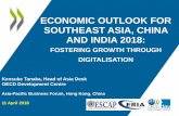 ECONOMIC OUTLOOK FOR SOUTHEAST ASIA, CHINA AND INDIA …apbf.cyberport.hk/wp-content/uploads/2018/05/Day-2... · ECONOMIC OUTLOOK FOR SOUTHEAST ASIA, CHINA AND INDIA 2018: FOSTERING