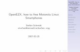OpenEZX, how to free Motorola Linux Smartphones · Linux Smartphones Stefan Schmidt stefan@ datenfreihafen. org Outline Introduction Hardware Motorola EZX Software OpenEZX Future