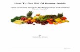How To Get Rid Of Hemorrhoids · 1 | P a g e How To Get Rid Of Hemorrhoids “The Complete Guide to Understanding and Treating Hemorrhoids” By: Samantha Brown