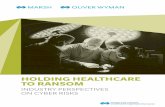 Holding healthcare to ransom - Marsh & McLennan …...of healthcare customers’ businesses was $68 million EB 2017 MAY 2017 Hospitals globally were hit by the global ransomware attack