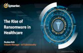 The Rise of Ransomware in Healthcare · 2016-08-24 · Ransomware and Businesses 2016 17 Recent ransomware attacks use tactics and techniques typically seen only in highly sophisticated