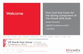 Welcome Five Cool Use Cases for the Spring component of ... · Five Cool Use Cases for the Spring component of the Oracle SOA Suite Unified Runtime BPMN Policy Manager Optimized binding