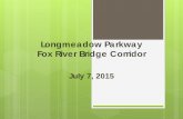Longmeadow Parkway Fox River Bridge Corridorkdot.countyofkane.org › Longmeadow Parkway › Village of...Project Need No new river crossings in Upper Fox Valley since I-90 in 1950’s