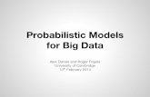 for Big Data Probabilistic Models - Roger Frigola · Probabilistic Models for Big Data Alex Davies and Roger Frigola ... dependencies with billions of parameters. TrueskillXbox Live