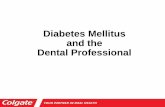 Diabetes Mellitus and the Dental Professional · 2014-08-28 · Diabetes Mellitus and the Dental Professional ... •Periodontal disease can be more severe if the diabetic patient