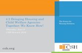 4.2 Bringing Housing and - Amazon S3...The Source for Housing Solutions 4.2 Bringing Housing and Child Welfare Agencies Together: We Know How! Thursday, June 9 CSH Summit 2016 csh.orgSupportive