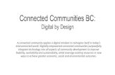 Connected Communities BC - UBCM · Connected Communities BC: Digital by Design A connected community applies a digital mindset to reimagine itself in today’s interconnected world.