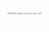RESTful web services for IoT - Meetupfiles.meetup.com/8919372/RESTful web services for IoT.pdfweb app/service development 1. Get great idea 2. Design RESTful API 3. Implement 4. …