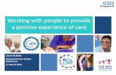 Working with people to provide a positive experience of care · Working with people to provide a positive experience of care . What I will talk about today •Why improving patient