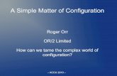 A Simple Matter of Configuration - ACCU · A Simple Matter of Configuration? You've probably heard of SMOP (A simple matter of programming) “It's easy to enhance a FORTRAN compiler