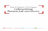 The Fintech 2.0 Paper: rebooting financial services · to contribute to reinventing our industry’s core infrastructure and processes. That can succeed only as a collaborative endeavour,
