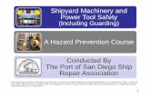 Shipyard Machinery and Power Tool Safety (Including Guarding)sandiegoshiprepair.com/wp-content/uploads/2018/03/... · Shipyard Machinery and Power Tool Safety (Including Guarding)