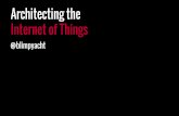 Architecting the Internet of Things - SCALE · 2016-01-25 · Internet of Things @blimpyacht . 6 . Leslie Norman Veronica Jonathon Chris . High Level Architecture Data Services .