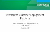Eversource Customer Engagement Platform · 12/8/2015  · Engagement Increased EE Program Participation •Robust Data Warehouse •Third Party Information •Data Mining and Analytics