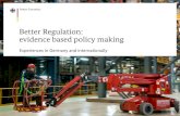 Better Regulation: evidence based policy making · Better Regulation: evidence based policy making Experiences in Germany and internationally ... is the rule. Regulatory initiaves
