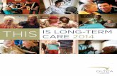 THIS CARE 2014 - Ontario Long Term Care Association · IS LONG-TERM 6 THIS CARE 2014 N early half (46%) of long-term care residents exhibit some form of aggressive behaviour related