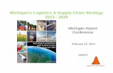 Michigan’s Logistics & Supply Chain Strategy 2013 - 2020 · Michigan’s Logistics & Supply Chain Strategy 2013 - 2020 Supply Chain Work Ahead™ Michigan Airport Conference February
