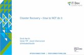 Disaster Recovery How to NOT do it - files. · PDF file Hyper-V to Microsoft Azure Hyper-V Microsoft Azure Replication VMware or Physical to Microsoft Azure VMware Microsoft Azure