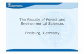 The Faculty of Forest and Environmental Sciences Freiburg, … · The University founded in 1457 11 faculties 6 interdisciplinary research centres 65 subjects 20 000 students ‘studium