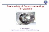 Processing of Superconducting RF Cavities€¦ · Processing of Superconducting RF Cavities. S. Raghavendra. Raja Ramanna Centre for Advanced Technology. ... refers to surface preparation