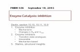 Enzyme Catalysis: inhibition - Purdue University · Enzyme Catalysis: inhibition PHRM 836 September 10, 2015 Devlin, section 10.10, 10.11, 10.9 1. Enzyme inhibition • Mechanisms