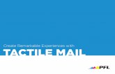 Tactile Mail 01042018 - PFL · 2019-12-06 · 3-D or dimensional mailings, outperform standard formats by 250%, according to the DMA. 250%. ... The customizability of tactile mail