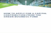HOW TO APPLY FOR A CAPITAL CONTRIBUTION FROM THE GREEN ... · The Carbon Trust’s Green Business Fund is offering small to medium sized enterprises opportunity assessments, ... cannot