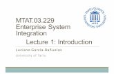 MTAT.03.229 Enterprise1System1 Integration Lecture 1 ... · MTAT.03.229 Enterprise1System1 Integration Lecture 1:1Introduction Luciano(García,Bañuelos University(of(Tartu