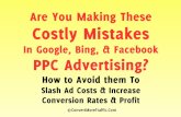 Are You Making These Costly Mistakesconvertmoretraffic.com/downloads/ppc.mistakes.pdf · The sooner you start using it on your website to start collecting the valuable data that can