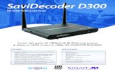 SaviDecoder D300 - smartavi.com › wp-content › uploads › 2017 › 06 › b... · The SaviDecoder D300 is one of three A/V Over IP Solutions powered by SmartAVI. Comprised of