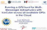 Running a GPU burst for Multi- Messenger Astrophysics with ... · Running a GPU burst for Multi-Messenger Astrophysics with IceCube across all available GPUs in the Cloud Frank Würthwein