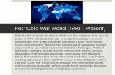 Post Cold War World (1990 – Present) - Weeblymrtickler.weebly.com/uploads/5/4/3/8/54383485/post_cold_war_lecture.pdfPost Cold War World (1990 – Present) With the fall of the Berlin