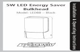 5W LED Energy Saver A t Bulkhead l 020 8450 0515 …5 6 I n s t a l l a t i o n & Op e r a t i n g I n s t r u c t i o n s 5W LED Energy Saver Bulkhead Model: LED88 – Black D 3 Year