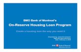 On-Reserve Housing Loan Program - Splash · 2017-07-20 · On-Reserve Housing Loan Program - ORHLP 4 Aboriginal Banking Unit at BMO The Aboriginal Banking Unit was created in 1992