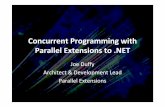 Concurrent Programming with Parallel Extensions tojaoo.dk/dl/jaoo-aarhus-2008/slides/JoeDuffy_PFX.pdf · Parallel Extensions to .NET • New .NET library – 1st class data and task