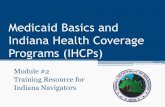 Medicaid Basics and Indiana Health Coverage Programs (IHCPs)To assist individuals who have high medical needs but do not meet Medicaid income eligibility requirements •Eligibility: