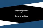 Programming Practice 09 Pointer, Array, String · 2017-05-24 · Pointer, Array, String . Contents Example (50 min) Questions (60 min) Final Term (40min) Contents Example (50 min)