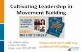 Cultivating Leadership in Movement Building€¦ · Cultivating Leadership in Movement Building Call in Information: 1-650-479-3208 Access code: 665 425 804 Please chat host with