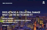 DDOS ATTACKS & COLLATERAL DAMAGE WHAT CAN WE DO TO …ronog3.ronog.ro/wp-content/uploads/2016/10/RONOG... · DDOS ATTACKS – COLLATERAL VICTIMS DO NOT ACCEPT COLLATERAL DAMAGE -