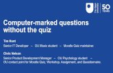 Computer-marked questions without the quiz - Moodle€¦ · Senior IT Developer – OU Music student – Moodle Quiz maintainer. Chris Nelson Senior Product Development Manager –