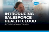 INTRODUCING SALESFORCE HEALTH CLOUD · PDF file the three core advantages of the new Salesforce Health Cloud: • Complete patient view • Smarter patient management • Connected