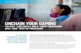 UNCHAIN YOUR GAMING...Blazingly fast data transfErs IMMERSIVE VISUALS WITH INTEL® UHD GRAPHICS Intel UHD Graphics on 9th and 8th Generation Intel Core processors provide eye-popping