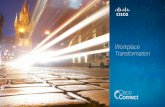 Workplace Transformation - Cisco · The Role of Technology in Workplace Transformation To “connect the disconnected” and blend the physical and virtual workplaces. To enable flexibility,