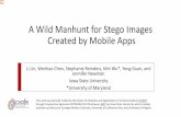 A Wild Manhunt for Stego Images Created by Mobile Apps · A Wild Manhunt for Stego Images Created by Mobile Apps. Li Lin, Wenhao Chen, Stephanie Reinders, Min Wu*, Yong Guan, and