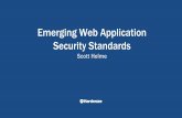Emerging Web Application Security Standards Scott HelmeTransport security is largely a solved problem 1. Deploy encryption 2. Use good configuration 3. Deploy HSTS 4. Deploy HPKP (only