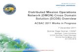 Distributed Mission Operations Network (DMON) Cross Domain … · 2019-07-16 · Distributed Mission Operations Network (DMON) Cross Domain Solution (DCDS) Overview 7 December 2011