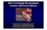 How to manage the pregnant woman with heart disease · 2005-06-28 · Repaired TOF 62 14 0 8.1 100 Repaired CoA 21 2 0 4.8 100 Severe AS 16 0 6.3 69 94 AS (a) 38 9 11 0 68 MS 408