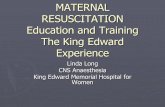 MATERNAL RESUSCITATION Education and …...MATERNAL RESUSCITATION Education and Training The King Edward Experience Linda Long CNS Anaesthesia King Edward Memorial Hospital for WomenCase