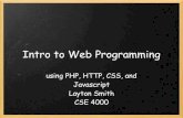 Intro to Web Programmingweb.cse.msstate.edu/~allen/CSE 4000 - Practical Issues in Software... · Intro to Web Programming using PHP, HTTP, CSS, and Javascript Layton Smith CSE 4000.